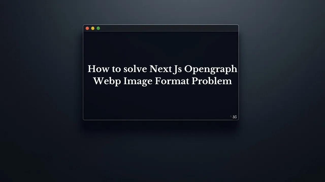 How To Solve Next Js Opengraph Webp Image Format Problem Image