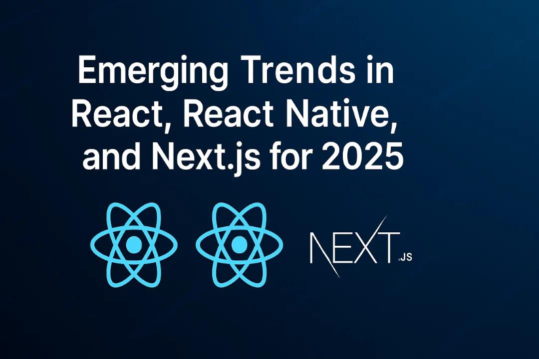 Emerging Trends In React, React Native, And Next Js For 2025 Image